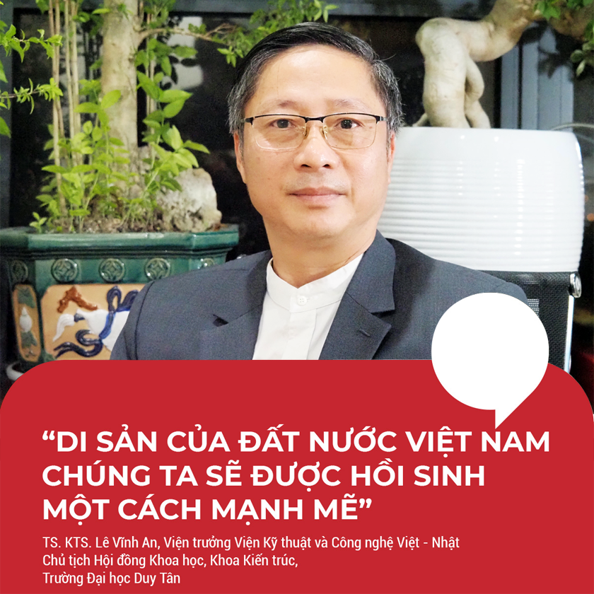 “Di sản của đất nước Việt Nam chúng ta sẽ được hồi sinh một cách mạnh mẽ” – TS. KTS. Lê Vĩnh An