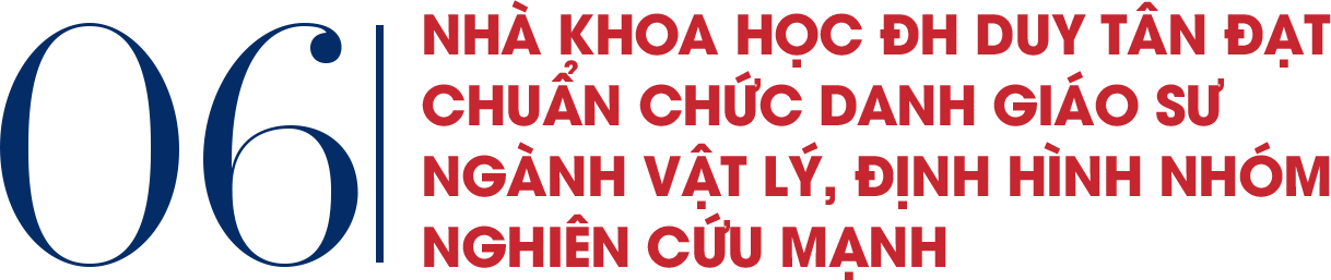 Nhà khoa học ĐH Duy Tân đạt chuẩn chức danh Giáo sư ngành Vật lý, định hình nhóm nghiên cứu mạnh