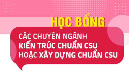 Học bổng cho Thí sinh trúng tuyển vào học các chuyên ngành thuộc ngành Kiến trúc chuẩn CSU hoặc Xây dựng chuẩn CSU năm 2026