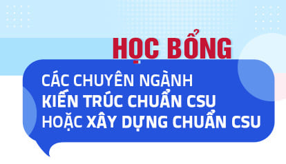Học bổng cho Thí sinh trúng tuyển vào học các chuyên ngành thuộc ngành Kiến trúc chuẩn CSU hoặc Xây dựng chuẩn CSU năm 2026