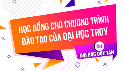 Học bổng Toàn phần/ Bán phần/ Nhân tài/ Khuyến khích cho Chương trình đào tạo của đại học Troy tại ĐH Duy Tân năm 2026